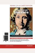 American Stories: A History of the United States, Volume 1, Books a la Carte Edition plus NEW MyHistoryLab with Pearson eText -- Access Card Package ... of the United States Series, Third Edition)