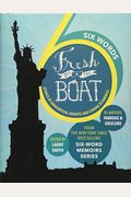 Six Words Fresh Off The Boat: Stories Of Immigration, Identity, And Coming To America