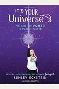 It's Your Universe: You Have The Power To Make It Happen
