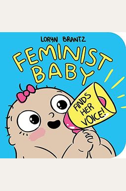 Feminist Baby Finds Her Voice! Feminist Baby Finds Her Voice!