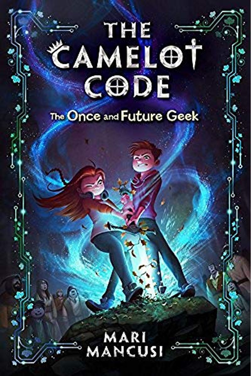 The Camelot Code, Book #1 The Once And Future Geek