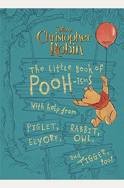 Christopher Robin: The Little Book Of Pooh-Isms: With Help From Piglet, Eeyore, Rabbit, Owl, And Tigger, Too! Christopher Robin: The Little Book Of Pooh-Isms: With Help From Piglet, Eeyore, Rabbit, Owl, And Tigger, Too!