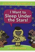 I Want To Sleep Under The Stars!-An Unlimited Squirrels Book