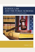 School Law And The Public Schools: A Practical Guide For Educational Leaders