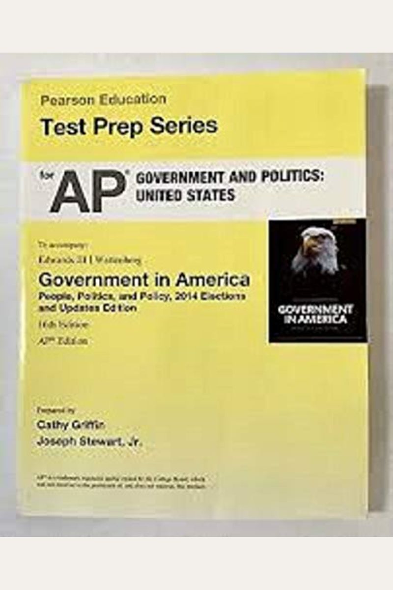 Pearson Education Test Prep Series For Ap Government And Politics: United States To Accompany Edwards Iii/Wattenberg Government In America People, Polities, And Policy, 2014 Elections And Updates Edit