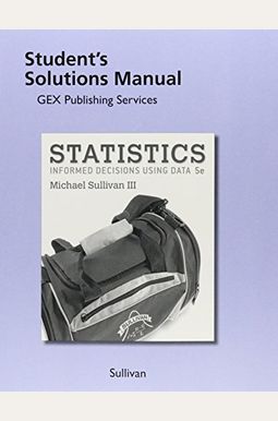 Student Solutions Manual For Statistics: Informed Decisions Using Data Student Solutions Manual For Statistics: Informed Decisions Using Data