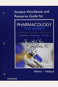 Student Workbook And Resource Guide For Pharmacology For Nurses: A Pathophysiologic Approach