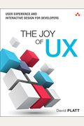 The Joy Of Ux: User Experience And Interactive Design For Developers
