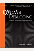 Effective Debugging: 66 Specific Ways To Debug Software And Systems (Effective Software Development Series)