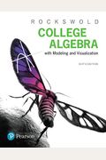 College Algebra With Modeling & Visualization, Books A La Carte Edition Plus Mylab Math With Pearson Etext -- 24-Month Access Card Package [With Acces