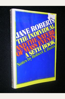 The Individual and the Nature of Mass Events: A Seth Book