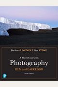 A Short Course In Photography: Film And Darkroom An Introduction To Photographic Technique, Books A La Carte Edition