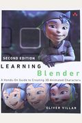 Learning Blender: A Hands-On Guide To Creating 3d Animated Characters