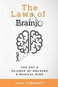 The Laws Of Brainjo: The Art & Science Of Molding A Musical Mind