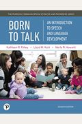 Born To Talk: An Introduction To Speech And Language Development, With Enhanced Pearson Etext -- Access Card Package [With Access Code]