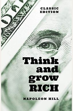Think and Grow Rich: Classic Edition Think and Grow Rich: Classic Edition