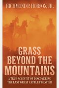 Grass Beyond The Mountains: Discovering The Last Great Cattle Frontier On The North American Continent (Canadian Nature Classics)