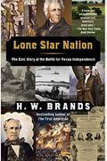 Lone Star Nation: The Epic Story Of The Battle For Texas Independence