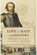 Love And Hate In Jamestown: John Smith, Pocahontas, And The Start Of A New Nation