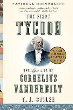 The First Tycoon: The Epic Life Of Cornelius Vanderbilt The First Tycoon: The Epic Life Of Cornelius Vanderbilt