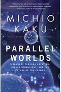 Parallel Worlds: A Journey Through Creation, Higher Dimensions, And The Future Of The Cosmos