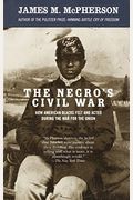 The Negro's Civil War: How American Blacks Felt And Acted During The War For The Union