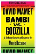 Bambi Vs. Godzilla: On The Nature, Purpose, And Practice Of The Movie Business