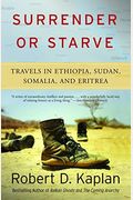 Surrender Or Starve: Travels In Ethiopia, Sudan, Somalia, And Eritrea