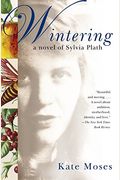 Wintering: A Novel Of Sylvia Plath