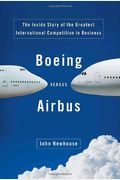 Boeing Versus Airbus: The Inside Story Of The Greatest International Competition In Business