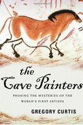 The Cave Painters: Probing The Mysteries Of The World's First Artists