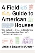 A Field Guide To American Houses (Revised): The Definitive Guide To Identifying And Understanding America's Domestic Architecture