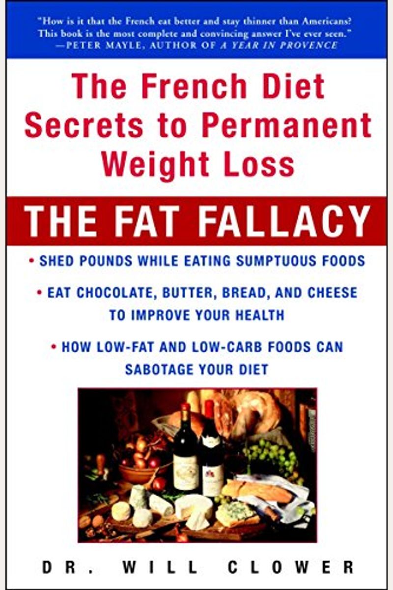 The Fat Fallacy: The French Diet Secrets To Permanent Weight Loss