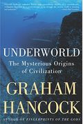 Underworld: The Mysterious Origins Of Civilization