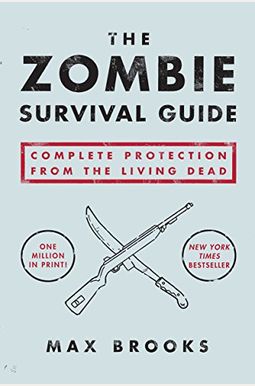 The Zombie Survival Guide: Complete Protection From The Living Dead The Zombie Survival Guide: Complete Protection From The Living Dead