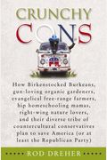 Crunchy Cons: How Birkenstocked Burkeans, Gun-Loving Organic Gardeners, Evangelical Free-Range Farmers, Hip Homeschooling Mamas, Rig