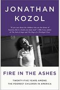 Fire In The Ashes: Twenty-Five Years Among The Poorest Children In America