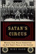 Satan's Circus: Murder, Vice, Police Corruption, And New York's Trial Of The Century