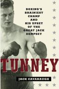 Tunney: Boxing's Brainiest Champ And His Upset Of The Great Jack Dempsey