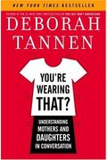 You're Wearing That?: Understanding Mothers And Daughters In Conversation