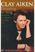 Learning To Sing: Hearing The Music In Your Life