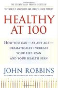 Healthy At 100: The Scientifically Proven Secrets Of The World's Healthiest And Longest-Lived Peoples