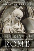 The Rise Of Rome: The Making Of The World's Greatest Empire