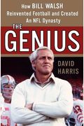 The Genius: How Bill Walsh Reinvented Football And Created An Nfl Dynasty