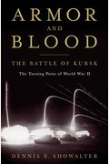 Armor And Blood: The Battle Of Kursk: The Turning Point Of World War Ii