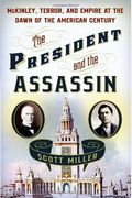 The President And The Assassin: Mckinley, Terror, And Empire At The Dawn Of The American Century
