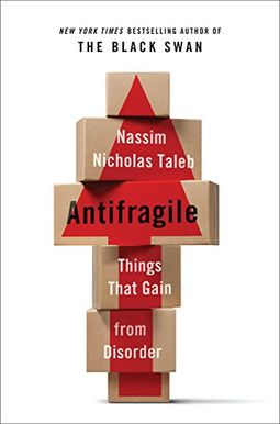 Antifragile: Things That Gain From Disorder Antifragile: Things That Gain From Disorder