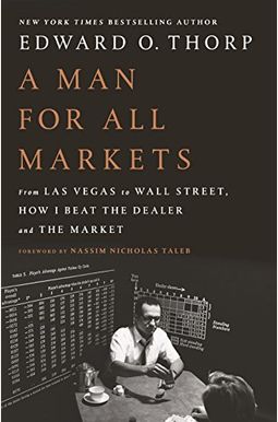 A Man for All Markets: From Las Vegas to Wall Street, How I Beat the Dealer and the Market A Man for All Markets: From Las Vegas to Wall Street, How I Beat the Dealer and the Market