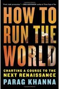 How To Run The World: Charting A Course To The Next Renaissance