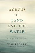 Across The Land And The Water: Selected Poems, 1964-2001